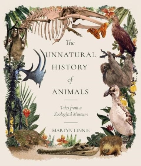 The Unnatural History of Animals - Tales from a Zoological Museum