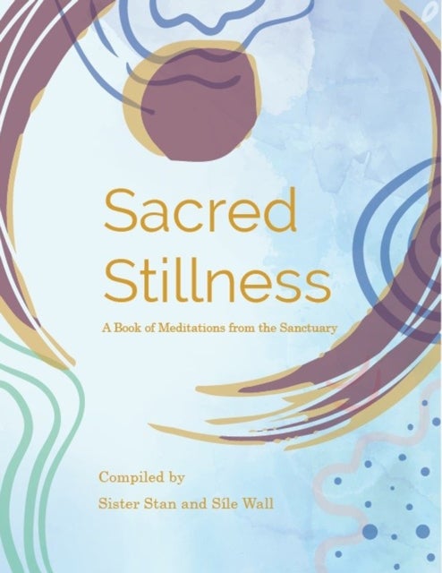 Sacred Stillness - A Book of Meditations from the Sanctuary