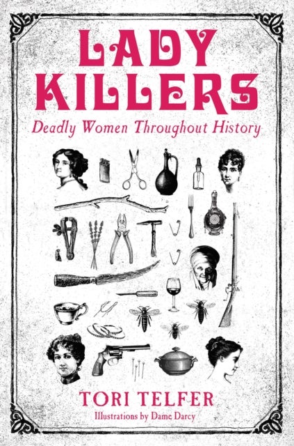 Lady Killers - Deadly Women Throughout History - Deadly women throughout history
