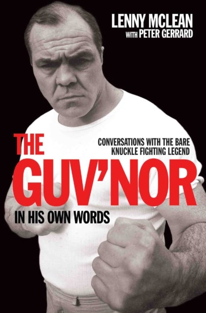 The Guv'nor In His Own Words - Conversations with the Bare Knuckle Fighting Legend - Conversations with the Bare Knuckle Fighting Legend