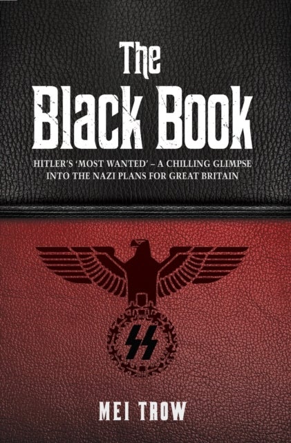 The Black Book: What if Germany had won World War II - A Chilling Glimpse into the Nazi Plans for Gr - What if Germany had won World War II - A Chilling Glimpse into the Nazi Plans for Great Britain