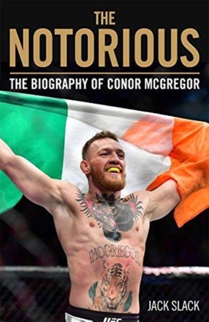 Notorious - The Life and Fights of Conor McGregor - The Life and Fights of Conor McGregor