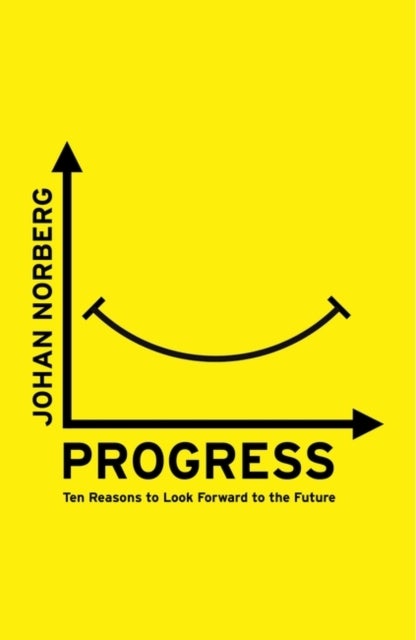 Progress - Ten Reasons to Look Forward to the Future