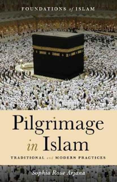 Pilgrimage in Islam - Traditional and Modern Practices