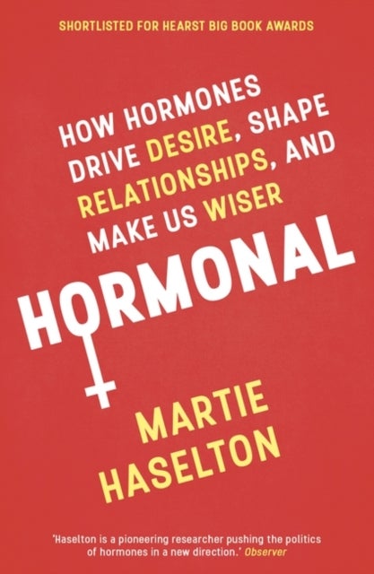 Hormonal - How Hormones Drive Desire, Shape Relationships, and Make Us Wiser