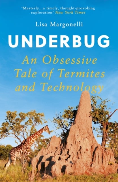 Underbug - An Obsessive Tale of Termites and Technology