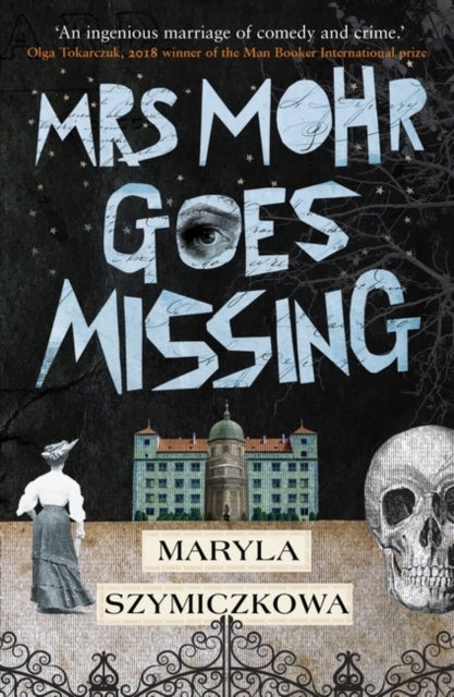 Mrs Mohr Goes Missing - 'An ingenious marriage of comedy and crime.' Olga Tokarczuk, 2018 winner of the Nobel Prize in Literature