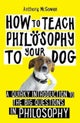 How to Teach Philosophy to Your Dog