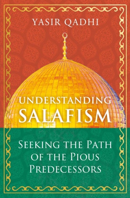 Understanding Salafism - Seeking the Path of the Pious Predecessors