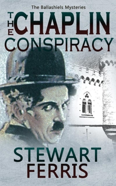 The Chaplin Conspiracy - The Ballashiels Mysteries