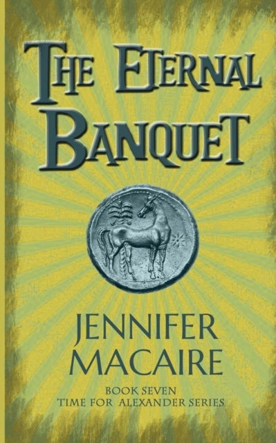 The Eternal Banquet - The Time for Alexander Series