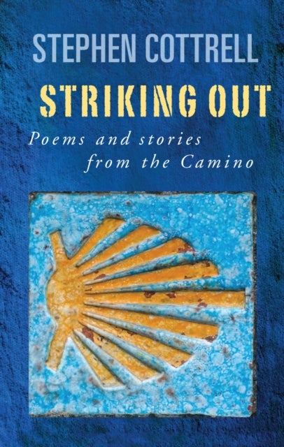 Striking Out - Poems and stories from the Camino