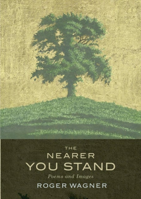 The Nearer You Stand - Poems and pictures