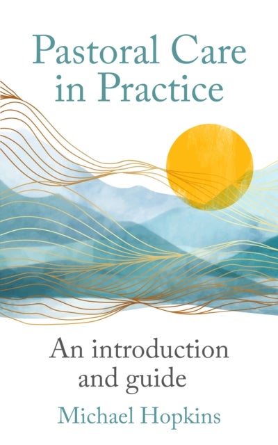 Pastoral Care in Practice - An Introduction and Guide