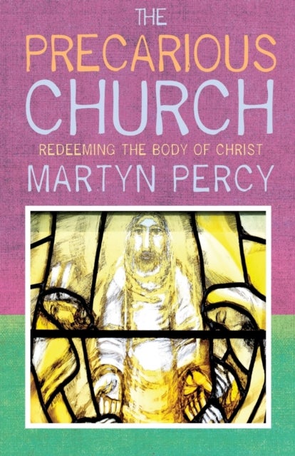 The Precarious Church - Redeeming the Body of Christ