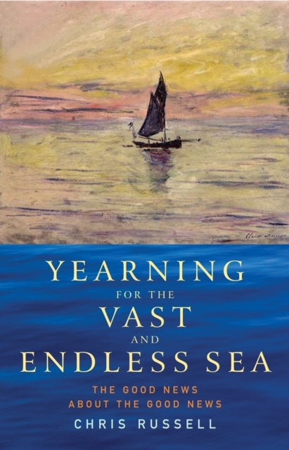 Yearning for the Vast and Endless Sea - The Good News about the Good News