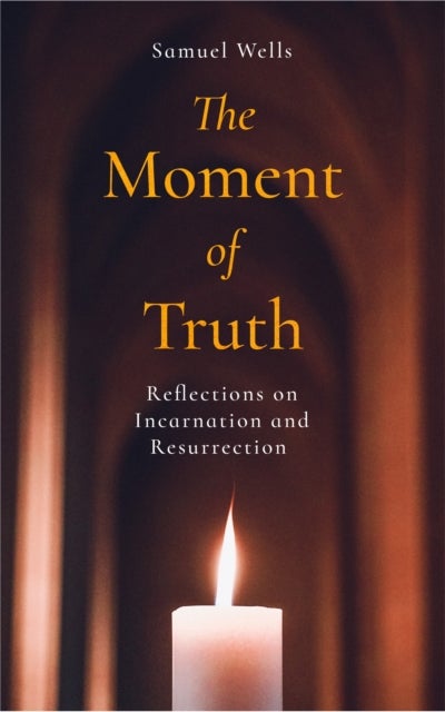 The Moment of Truth - Reflections on Incarnation and Resurrection
