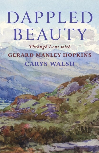 Dappled Beauty - Through Lent with Gerard Manley Hopkins