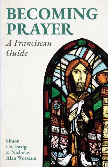Becoming Prayer - A Franciscan Guide