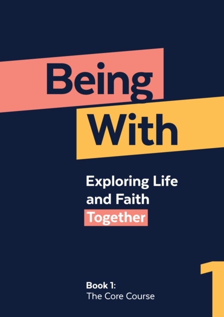 Being With Book 1 The Core Course - Exploring life and faith together