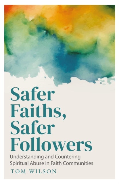 Safer Faiths, Safer Followers - Understanding and Countering Spiritual Abuse in Faith Communities