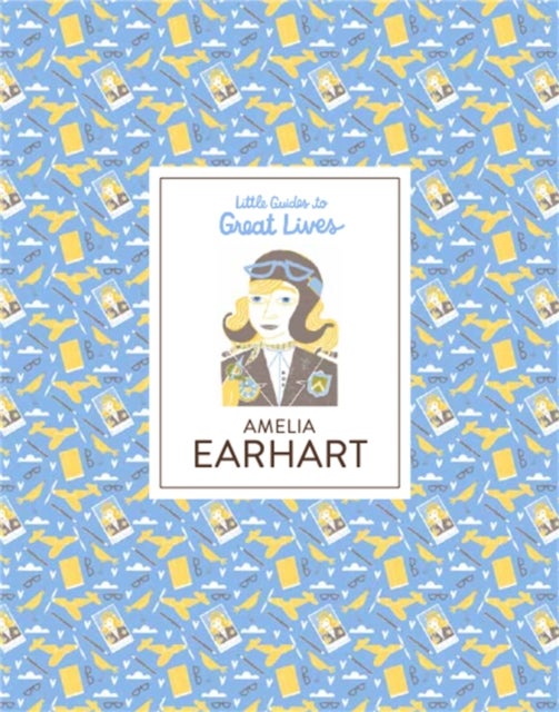 Amelia Earhart - Little Guides to Great Lives