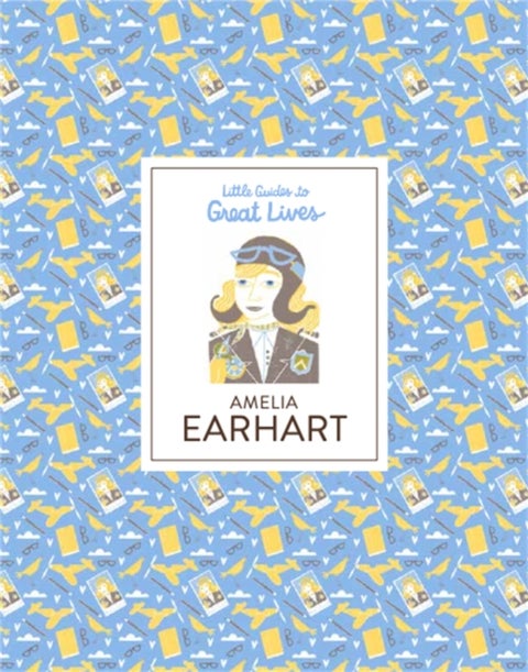 Amelia Earhart - Little Guides to Great Lives