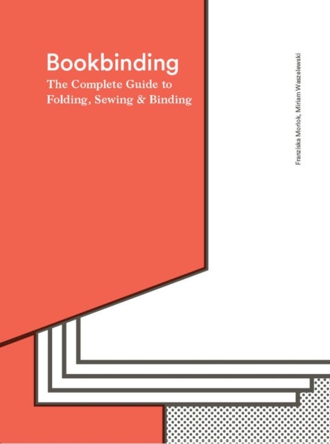 Bookbinding - The Complete Guide to Folding, Sewing & Binding