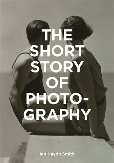 The Short Story of Photography - A Pocket Guide to Key Genres, Works, Themes & Techniques