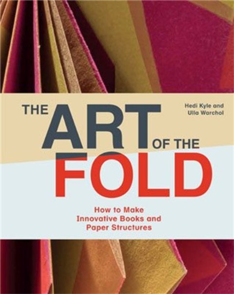 The Art of the Fold - How to Make Innovative Books and Paper Structures