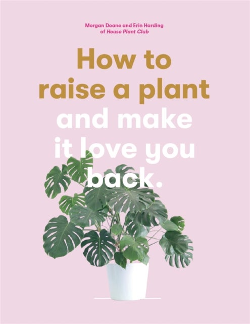 How to Raise a Plant - and Make it Love You Back