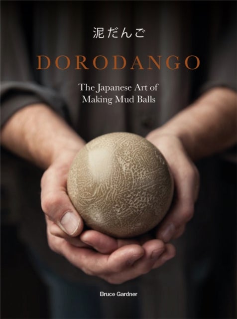 Dorodango - The Japanese Art of Making Mud Balls