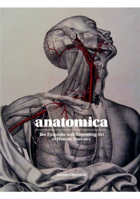 Anatomica - The Exquisite and Unsettling Art of Human Anatomy