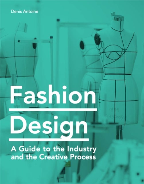 Fashion Design - A Guide to the Industry and the Creative Process