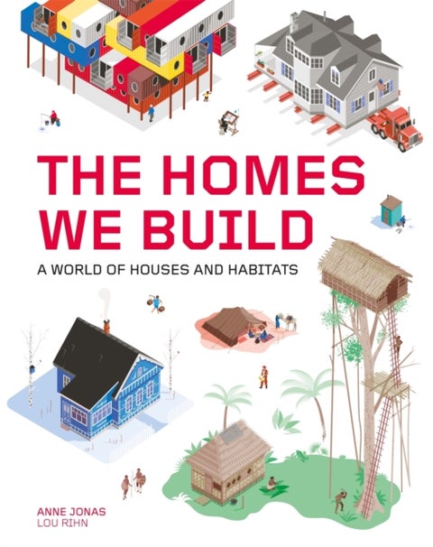 The Homes We Build - A World of Houses and Habitats