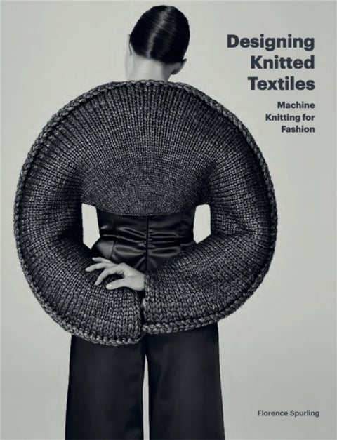 Designing Knitted Textiles - Machine Knitting for Fashion