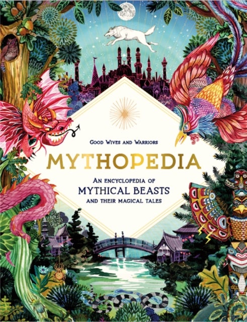 Mythopedia - An Encyclopedia of Mythical Beasts and Their Magical Tales