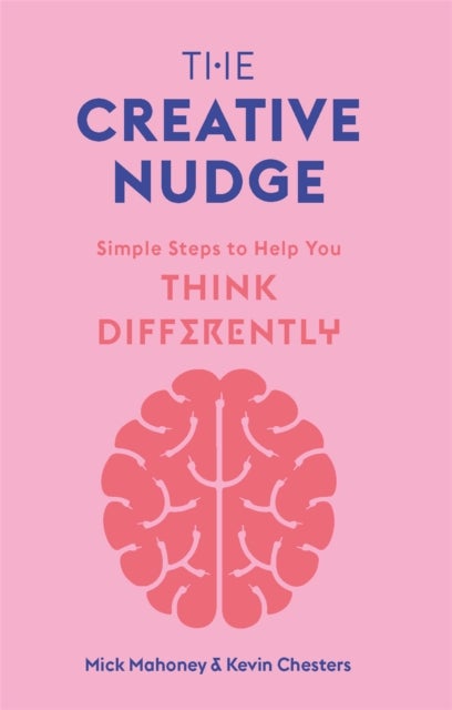The Creative Nudge - Simple Steps to Help You Think Differently