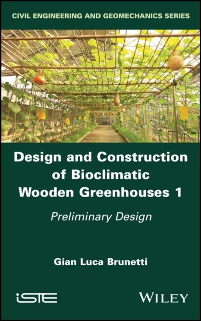 Design and Construction of Bioclimatic Wooden Greenhouses, Volume 1 - Preliminary Design