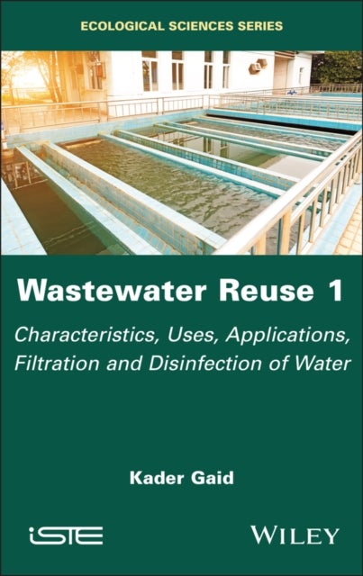 Wastewater Reuse, Volume 1 - Characteristics, Uses, Applications, Filtration and Disinfection of Water