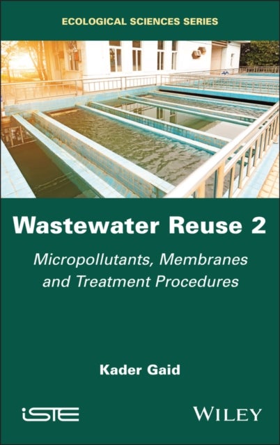 Wastewater Reuse, Volume 2 - Micropollutants, Membranes and Treatment Procedures