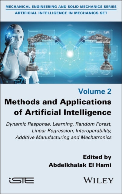 Methods and Applications of Artificial Intelligence - Dynamic Response, Learning, Random Forest, Linear Regression, Interoperability, Additive Manufacturing and Mechatronics