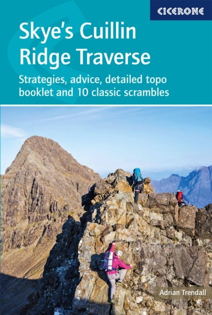 Skye's Cuillin Ridge Traverse - Strategies, advice, detailed topo booklet and 10 classic scrambles