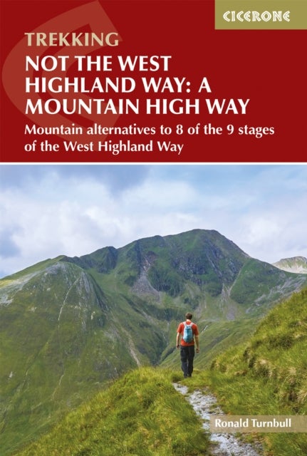 Not the West Highland Way: A Mountain High Way - Mountain alternatives and backpacking ideas to link with the West Highland Way