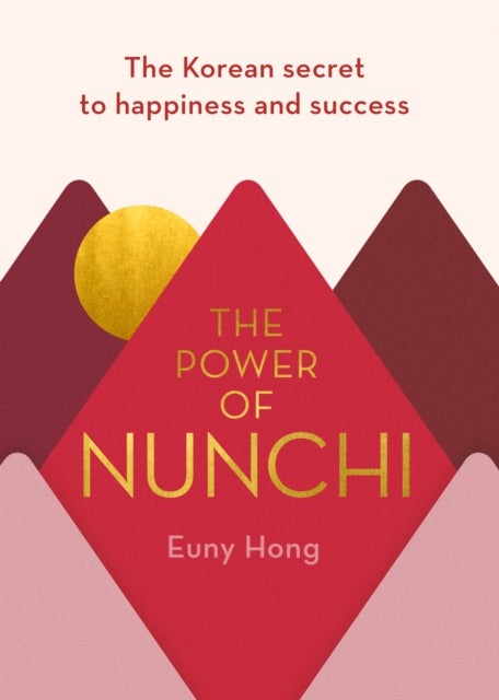 The Power of Nunchi - The Korean Secret to Happiness and Success