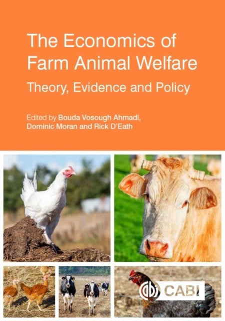 The Economics of Farm Animal Welfare - Theory, Evidence and Policy
