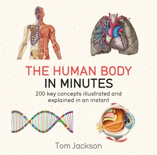 The Human Body in Minutes - 200 Key Concepts Explained in an Instant