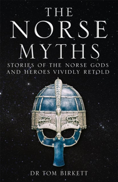 The Norse Myths - Stories of The Norse Gods and Heroes Vividly Retold