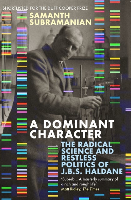 A Dominant Character - The Radical Science and Restless Politics of J.B.S. Haldane