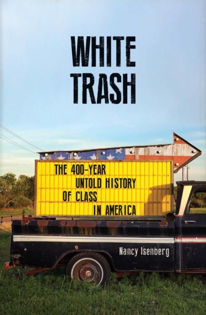 White Trash - The 400-Year Untold History of Class in America